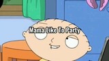 Mama like to party ft. family guy