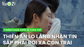 Vui vẻ chưa lâu Thiên Ân lại lo lắng nhận tin sắp phải rời xa con trai | 7 Năm Chưa Cưới Sẽ Chia Tay