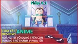 REVIEW PHIM : HOÀNG TỬ VÔ DỤNG TRÊN CON ĐƯỜNG TRỞ THÀNH VỊ VUA TỐT PHẦN 4.1 || TÓM TẮT ANIME HAY