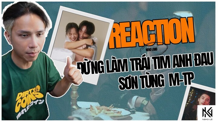 [Neko Reaction] Đừng làm trái tim anh đau - SƠN TÙNG M-TP