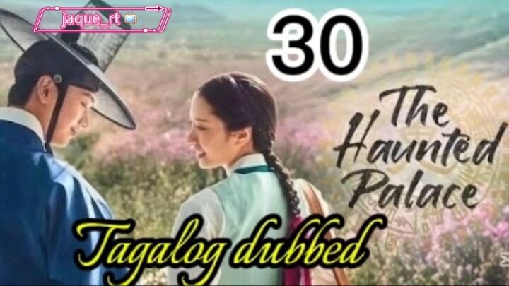 Tittle: The Haunted Palace |  kdrama | Tagalog dubbed  | episode 30