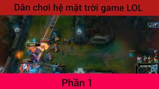 Dân chơi hệ mặt trời game LOL phần 1