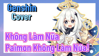 [Genshin, Cover ] "Không Làm Nữa" Paimon Không Làm Nữa!