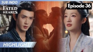 Fated Heart Episode 36 Subtitle Bahasa Indonesia