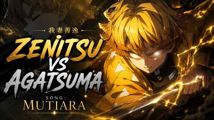 ZENITSU VS AGATSUMA_MUTIARA [ AMV/EDIT ] 4K FHD 🔥🥀🌿❤