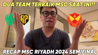 RECAP MSC RIYADH SEMIFINAL !! 2 TEAM TERBAIK MSC SAAT INI !! #kelaskb