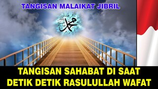 DETIK DETIK WAFATNYA RASULULLAH SEMUANYA MENANGIS BIKIN HATI SEDIH DAN BERGETAR.