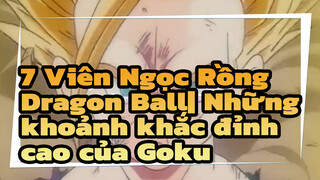 7 Viên Ngọc Rồng Dragon Ball| Những khoảnh khắc đỉnh cao của Goku,Bộ sưu tập I