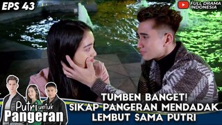 TUMBEN BANGET! SIKAP VERREL MENDADAK LEMBUT SAMA RANTY MARIA - PUTRI UNTUK PANGERAN