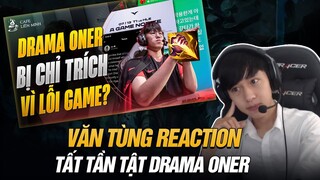 VĂN TÙNG REACTION | TẤT TẦN TẬT DRAMA ONER BỊ CHỈ TRÍCH VÌ LỖI GAME: LCK GHÉT T1?