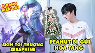 Update LMHT: Seraphine có Skin Tối Thượng 3 dạng biến đổi – Peanut bị fan tặng hoa tang lễ