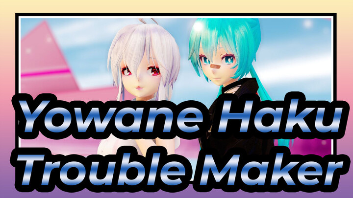 Yowane Haku-Trouble Maker