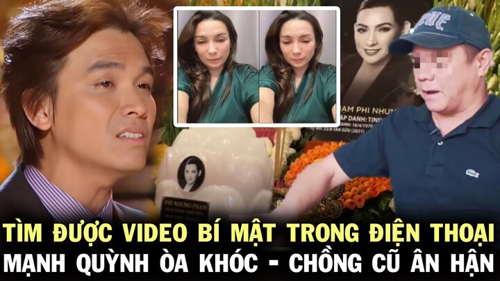 Bất ngờ tìm được video bí mật trong điện thoại Phi Nhung, Mạnh Quỳnh òa khóc còn chồng cũ thì ân hận