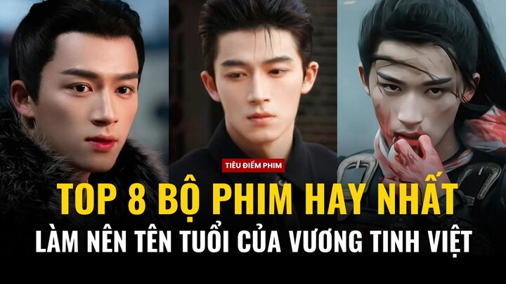 TOP 8 bộ phim cực hay, đã làm nên tên tuổi của Vương Tinh Việt