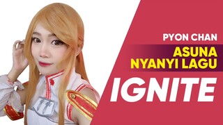 ASUNA NYANYI LAGU IGNITE 😍