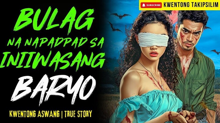 BULAG NA NAPADPAD SA INIIWASANG BARYO Kwentong Aswang | True Story | 12-07-2025
