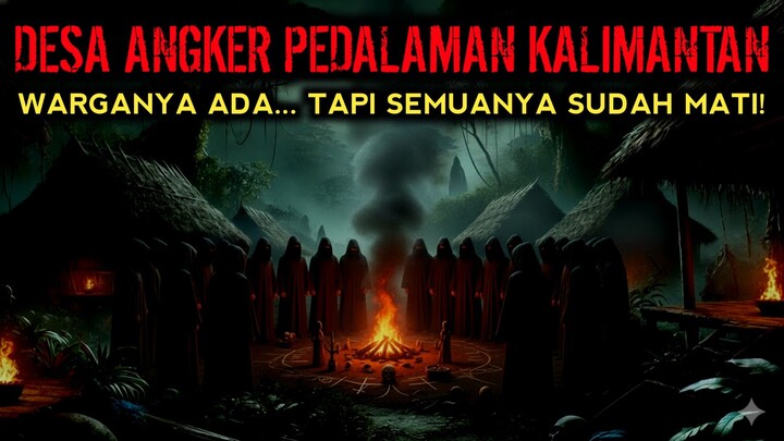 MISTERI DESA GAIB PEDALAMAN KALIMANTAN - CERITA HOROR - CERITA MISTERI
