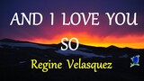AND I LOVE YOU SO -  REGINE VELASQUEZ lyric video (HD)