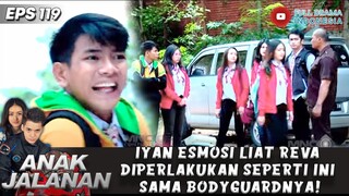 IYAN ESMOSI LIAT REVA DIPERLAKUKAN SEPERTI INI SAMA BODYGUARDNYA! - ANAK JALANAN 119