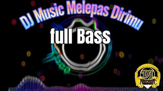 Dj Music Melepas Dirimu /fuLL Bass
