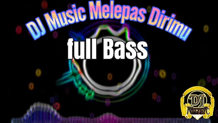 Dj Music Melepas Dirimu /fuLL Bass