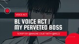 BL Voice Act [IDN] | My Perveted Boss ✨