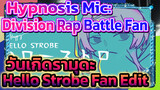 Hypnosis Mic: 
Division Rap Battle Fan
วันเกิดรามุดะ
Hello Strobe Fan Edit