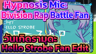 Hypnosis Mic: 
Division Rap Battle Fan
วันเกิดรามุดะ
Hello Strobe Fan Edit