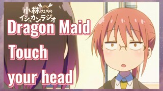 Dragon Maid Touch your head