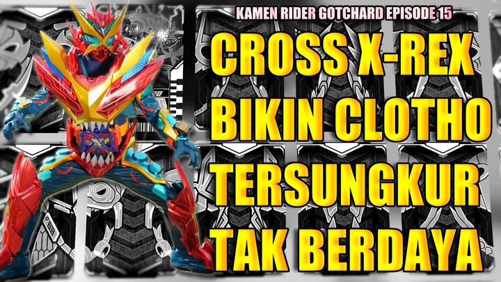 CROSS X-REX FORM KEREN NAN TANGGUH!! - REVIEW KAMEN RIDER GOTCHARD EPISODE 15