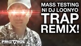 MASS TESTING NI DJ LOONYO (TRAP REMIX) | frnzvrgs2