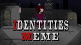 Identities .:Animation meme:. ((18K))