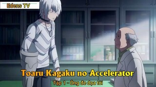 Toaru Kagaku no Accelerator Tập 1 - Ông đe dọa tôi