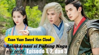 LAHIRNYA KEMBALI PENDEKAR NAGA PEDANG - ALUR CERITA FILM XUAN YUAN SWORD HAN CLOUD EPISODE 1, 2, 3