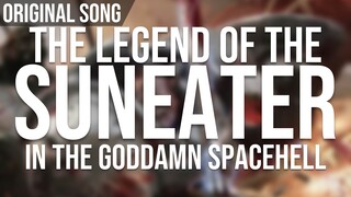 Legend of the SunEater in the Goddamn Spacehell - Original Song