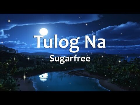 Tulog Na - Sugarfree (Lyrics)