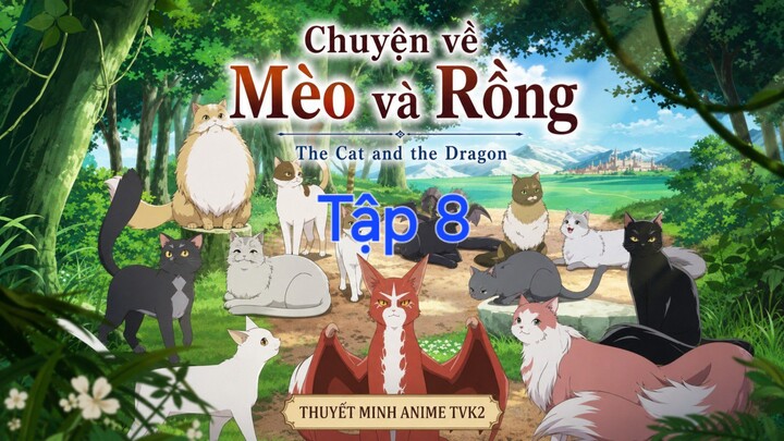 Chuyện về Mèo và Rồng Tập 8 thuyết minh