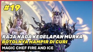 INVASI CLAN KEGELAPAN MENGINCAR BOTOL 🔥‼️ - DONGHUA MAGIC CHEF FIRE AND ICE BING HOU MOU CHU S2 #19