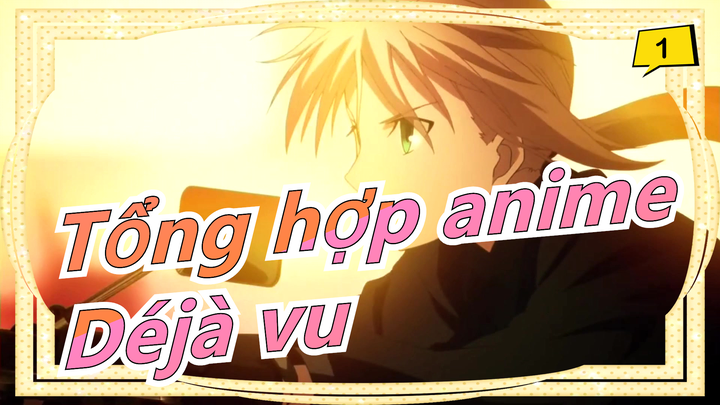 [Tổng hợp anime] Déjà vu - Thưởng thức ca khúc này hết mình nhé!_1