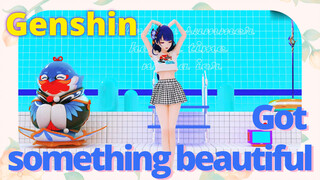 Got something beautiful