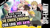 Loid Và Anya #4: Sự Chiều Chuộng Cô Con Gái Cưng Anya Của  Loid Anime SPY×FAMILY