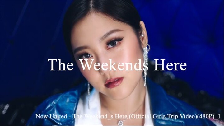 Now United - The Weekend_s Here (Official Girls Trip Video)(480P)_1