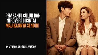 OH MY LADYLORD FULL EPISODE | PEMBANTU CULUN DAN INTROVERT DICINTAI MAJIKANNYA SENDIRI