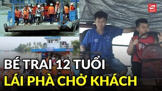 Xác minh làm rõ clip bé trai 12 tuổi lái phà chở khách qua sông