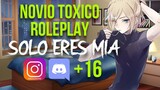 Novio Toxico Solo eres mia/Novio Toxico ASMR/Anime ASMR/Novio Toxico ASMR /Novio Roleplay