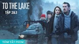 Tóm Tắt Phim TO THE LAKE (Tập 2-3) | ĐÀO THOÁT TỚI HỒ VONGOZERO | Cuồng Phim Review