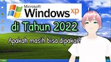 Review Windows XP di Tahun 2022. Apakah masih bisa dipakai? [vTuber Indonesia]