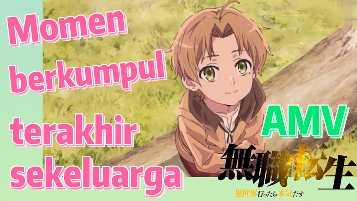 [Mushoku Tensei] AMV | Momen berkumpul terakhir sekeluarga