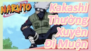 Kakashi Thường Xuyên Đi Muộn