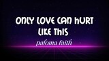 ONLY LOVE CAN HURT LIKE THIS [LYRICS]             paloma faith